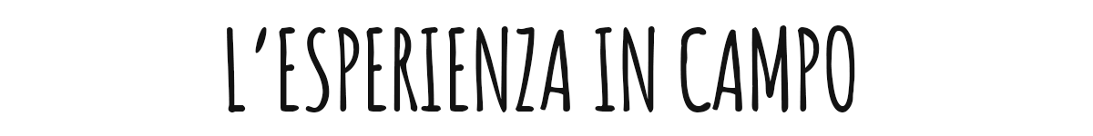 L'ESPERIENZA IN CAMPO