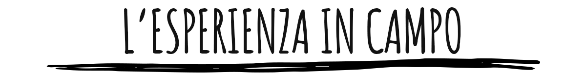 L'ESPERIENZA IN CAMPO